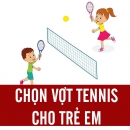 Cách chọn vợt Tennis dành cho trẻ em